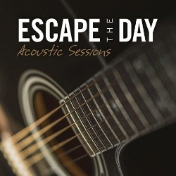 Escape The Day : Acoustic Sessions